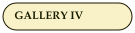 GALLERY IV